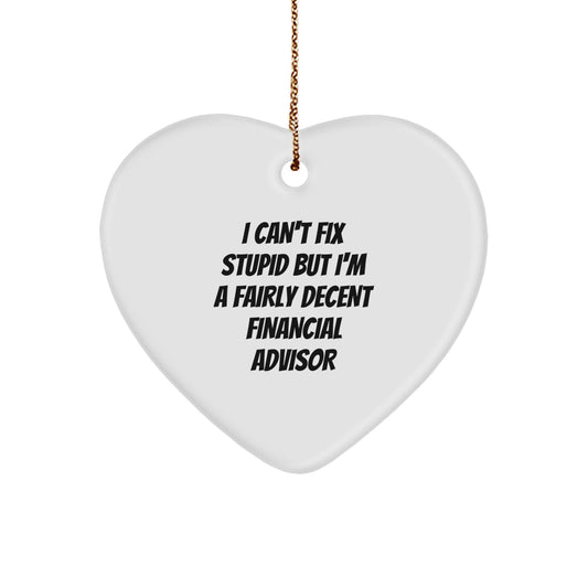 Funny Financial Advisor Gifts, 'I Can't Fix Stupid But I'm A Fairly Decent Financial Advisor' Heart Ornament, Christmas Unique Gifts from Friends, Coworkers, Family, for Financial Advisors - Image 1