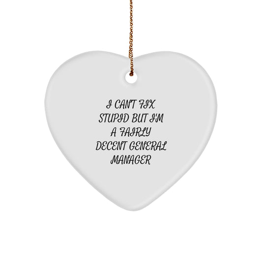 Funny General Manager Gifts from Men for Christmas - Heart Ornament with I Can't Fix Stupid But I'm A Fairly Decent General Manager Quote - Image 1