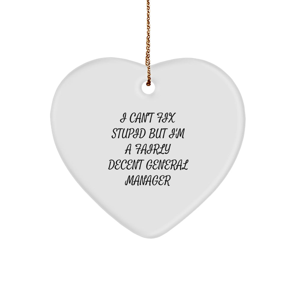 Funny General Manager Gifts from Men for Christmas - Heart Ornament with I Can't Fix Stupid But I'm A Fairly Decent General Manager Quote - Image 1