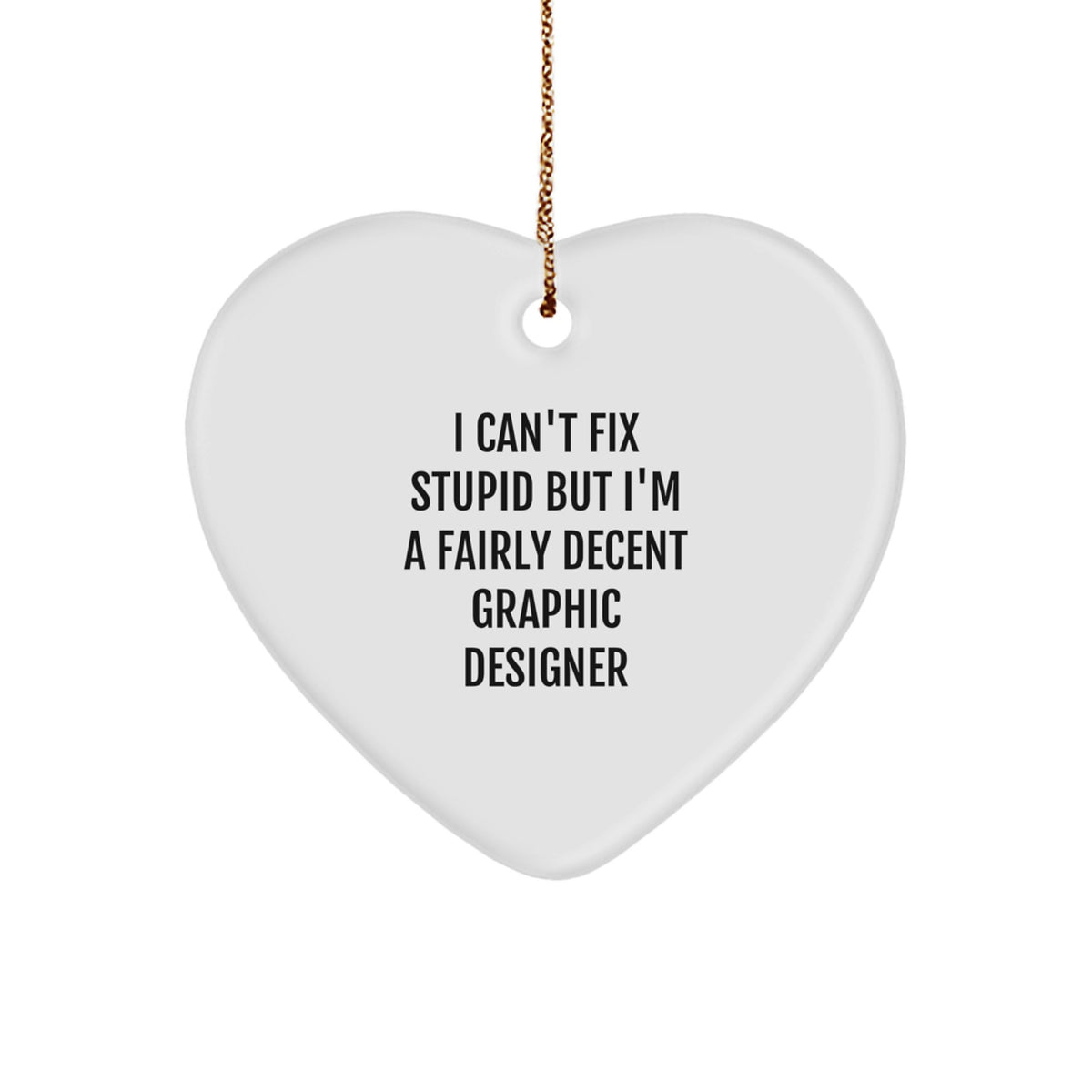 Graphic Designer Christmas Unique Gifts from Friends - Funny Heart Ornament with I Can't Fix Stupid Quote, Gifts for Graphic Designer Men Women - Image 1