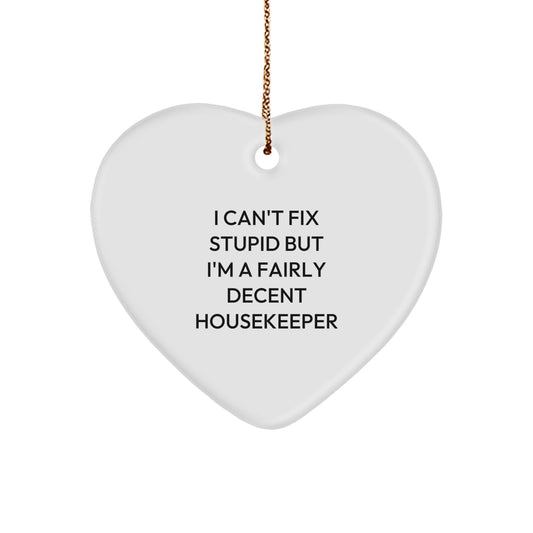 Funny Housekeeper Gifts, I Can't Fix Stupid But I'm A Fairly Decent Housekeeper, Heart Ornament for Christmas, Gifts from Family to Housekeeper - Image 1