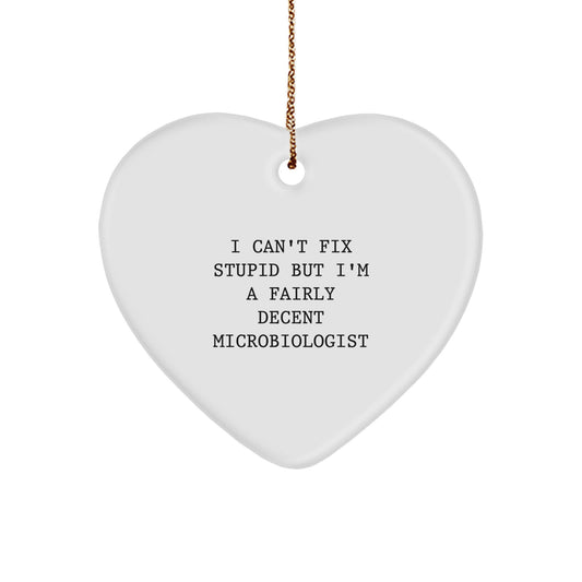 Funny Microbiologist Gifts, 'I Can't Fix Stupid But I'm A Fairly Decent Microbiologist' Heart Ornament for Christmas, Gifts from Men to Women, Friends, Coworkers, Family - Image 1