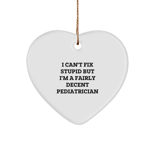 Funny Pediatrician Gifts, 'I Can't Fix Stupid' Heart Ornament for Christmas, Gifts from Men to Pediatrician - Image 1