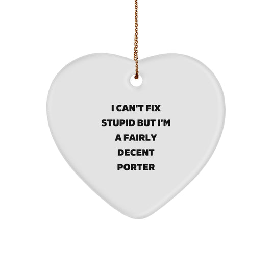 Funny Porter Gifts, I Can't Fix Stupid But I'm A Fairly Decent Heart Ornament for Christmas, Gifts from Men to Porter, Porter Heart Ornament, Heart Shaped - Image 1