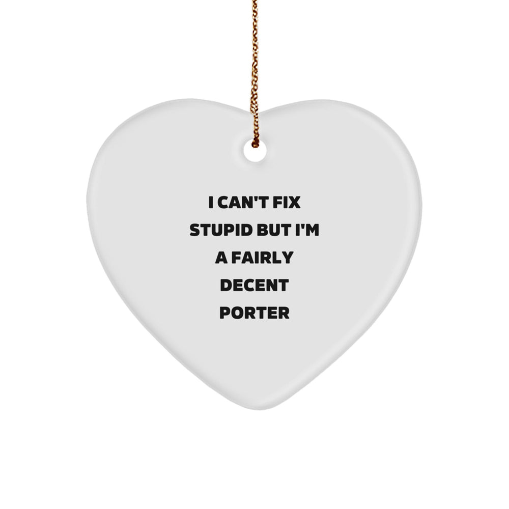 Funny Porter Gifts, I Can't Fix Stupid But I'm A Fairly Decent Heart Ornament for Christmas, Gifts from Men to Porter, Porter Heart Ornament, Heart Shaped - Image 1