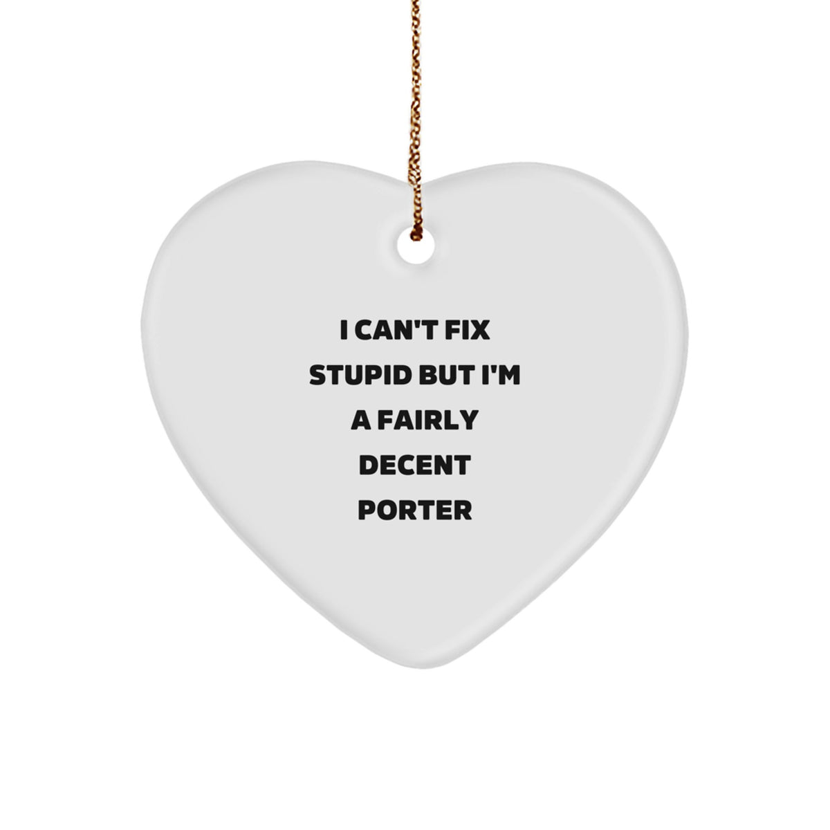 Funny Porter Gifts, I Can't Fix Stupid But I'm A Fairly Decent Heart Ornament for Christmas, Gifts from Men to Porter, Porter Heart Ornament, Heart Shaped - Image 1