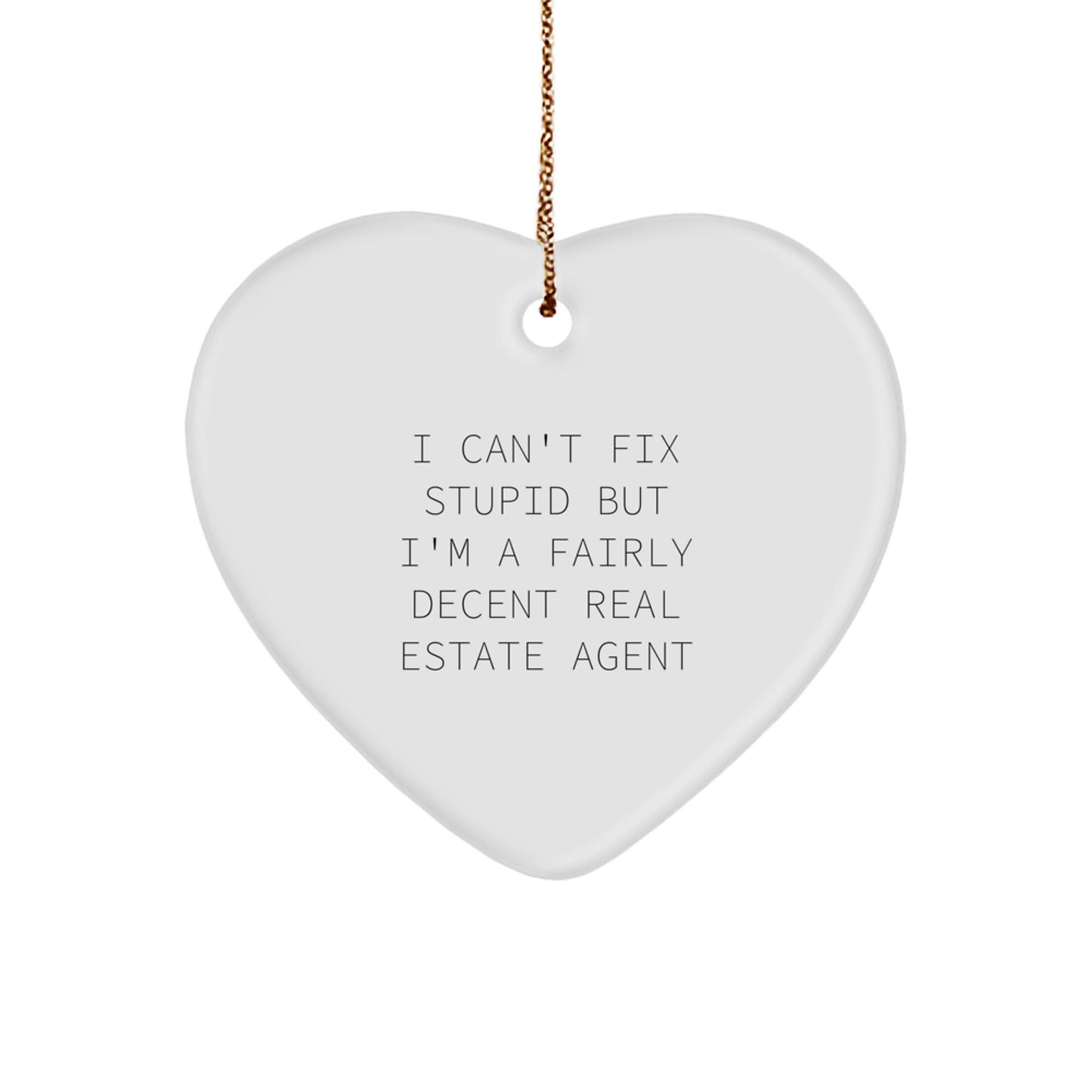 Funny Real Estate Agent Gifts, Heart Ornament, 'I Can't Fix Stupid But I'm A Fairly Decent', Gifts from Men to Real Estate Agent, for Christmas - Image 1