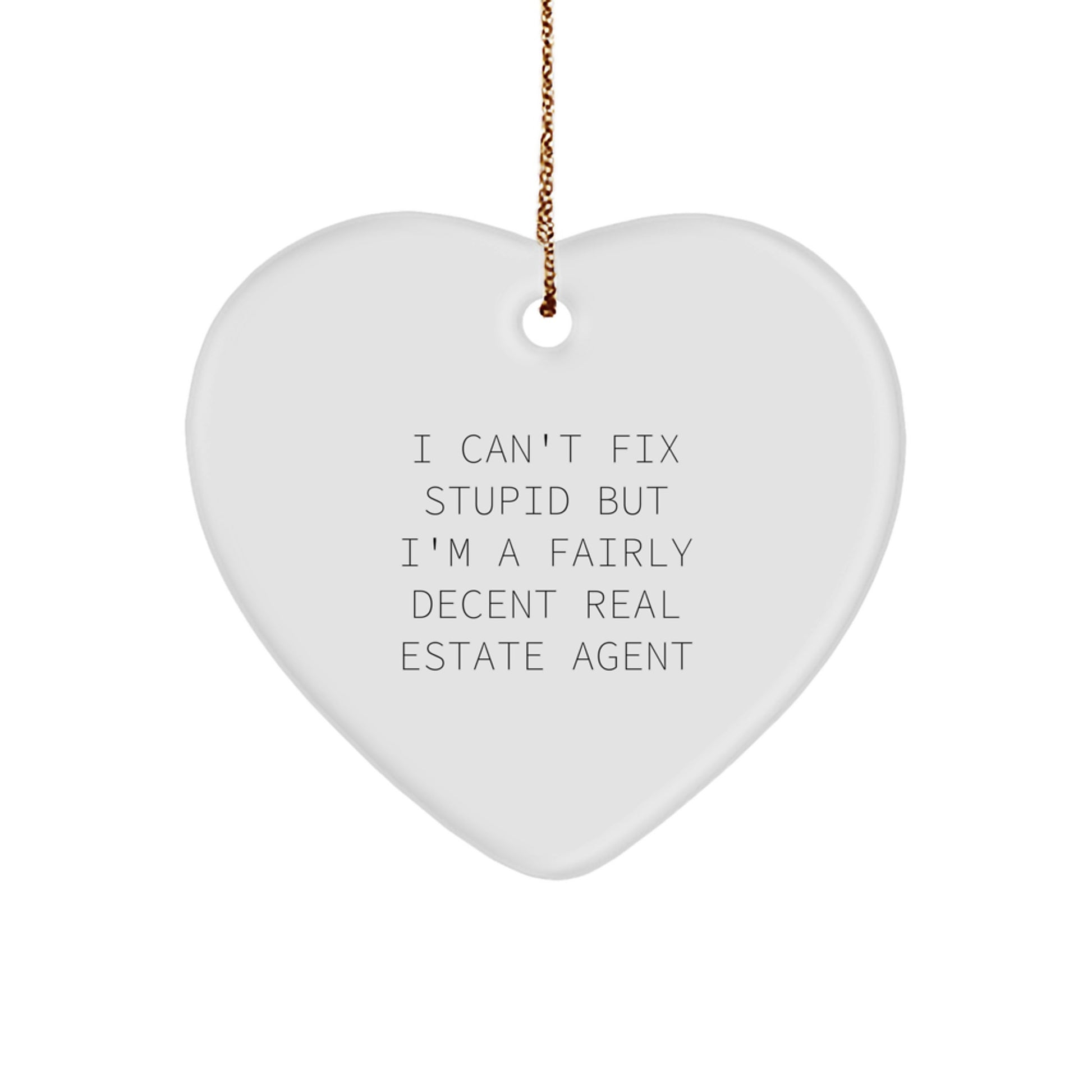 Funny Real Estate Agent Gifts, Heart Ornament, 'I Can't Fix Stupid But I'm A Fairly Decent', Gifts from Men to Real Estate Agent, for Christmas - Image 1