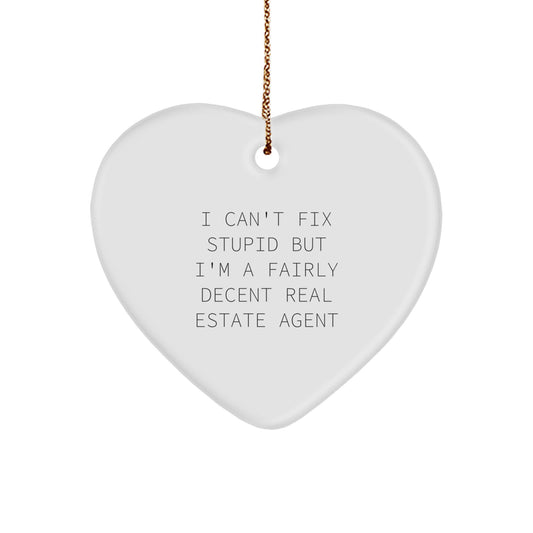 Funny Real Estate Agent Gifts, Heart Ornament, 'I Can't Fix Stupid But I'm A Fairly Decent', Gifts from Men to Real Estate Agent, for Christmas - Image 1