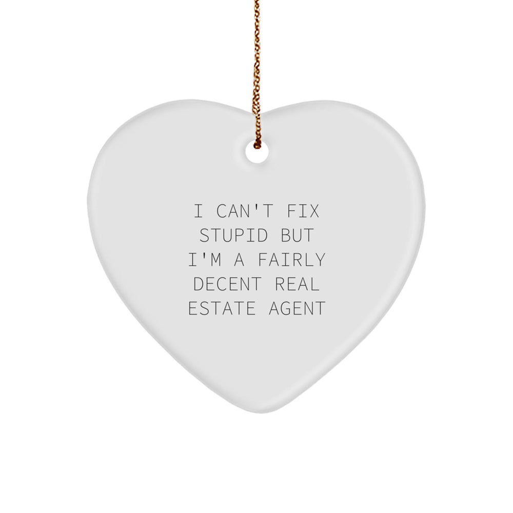 Funny Real Estate Agent Gifts, Heart Ornament, 'I Can't Fix Stupid But I'm A Fairly Decent', Gifts from Men to Real Estate Agent, for Christmas - Image 1