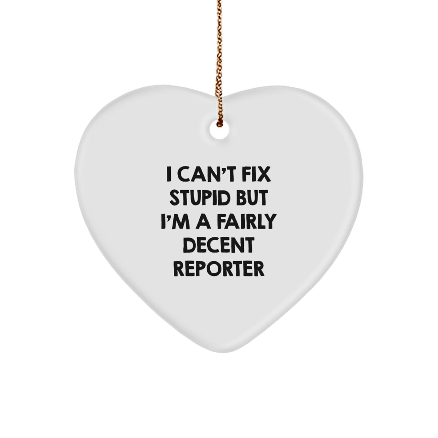 Funny Reporter Gifts from Friends to Coworkers - I Can't Fix Stupid But I'm A Fairly Decent Reporter Heart Ornament, Christmas Unique Presents - Image 1
