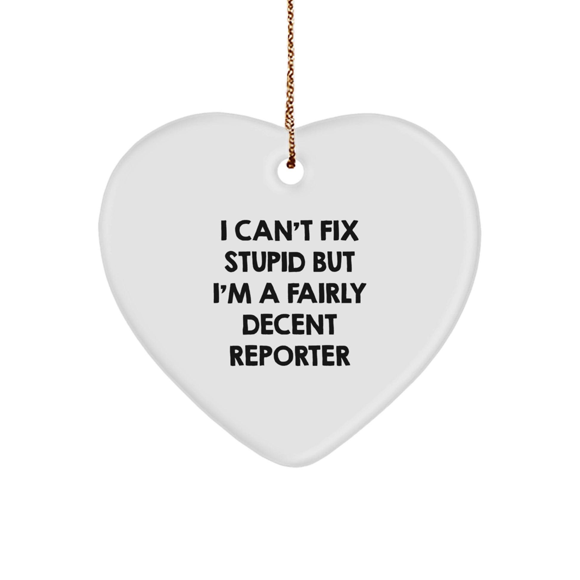 Funny Reporter Gifts from Friends to Coworkers - I Can't Fix Stupid But I'm A Fairly Decent Reporter Heart Ornament, Christmas Unique Presents - Image 1