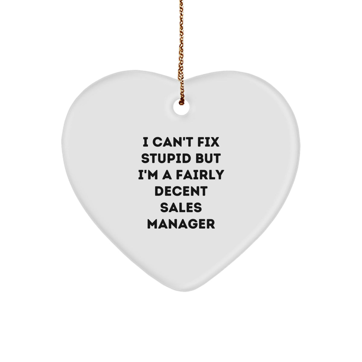 Funny Sales Manager Gift, 'I Can't Fix Stupid' Heart Ornament for Christmas, Gifts from Men to Sales Manager Friends - Image 1