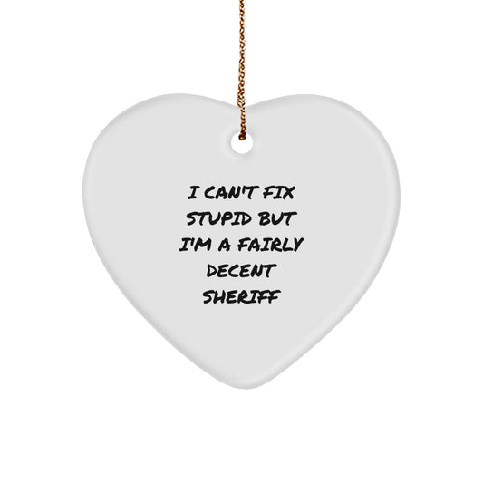 Funny Sheriff Gifts from Men to Friends - 'I Can't Fix Stupid But I'm A Fairly Decent Sheriff' Heart Ornament for Christmas - Image 1