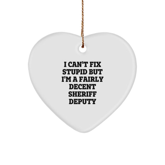 Funny Sheriff Deputy Gifts, Heart Ornament for Sheriff Deputy, Christmas Unique Gifts from Friends, Funny Sheriff Deputy Quote 'Can't Fix Stupid' - Image 1