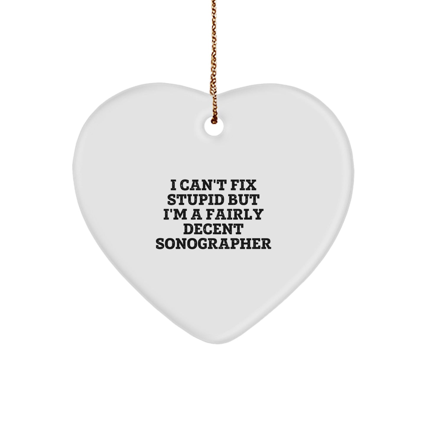 Sonographer Humor Heart Ornament, I Can't Fix Stupid Gifts from Friends to Coworkers, Funny Christmas Unique Gifts for Family, Heart Shaped Decorations - Image 1