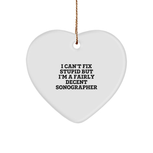 Sonographer Humor Heart Ornament, I Can't Fix Stupid Gifts from Friends to Coworkers, Funny Christmas Unique Gifts for Family, Heart Shaped Decorations - Image 1