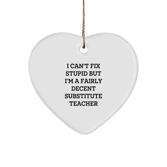 Funny Substitute Teacher Heart Ornament, 'I Can't Fix Stupid' Quote, White, Heart-Shaped, 2.75" Tall, Ideal Gifts from Family or Friends for Substitute Teachers, Christmas Unique Gifts - Image 1