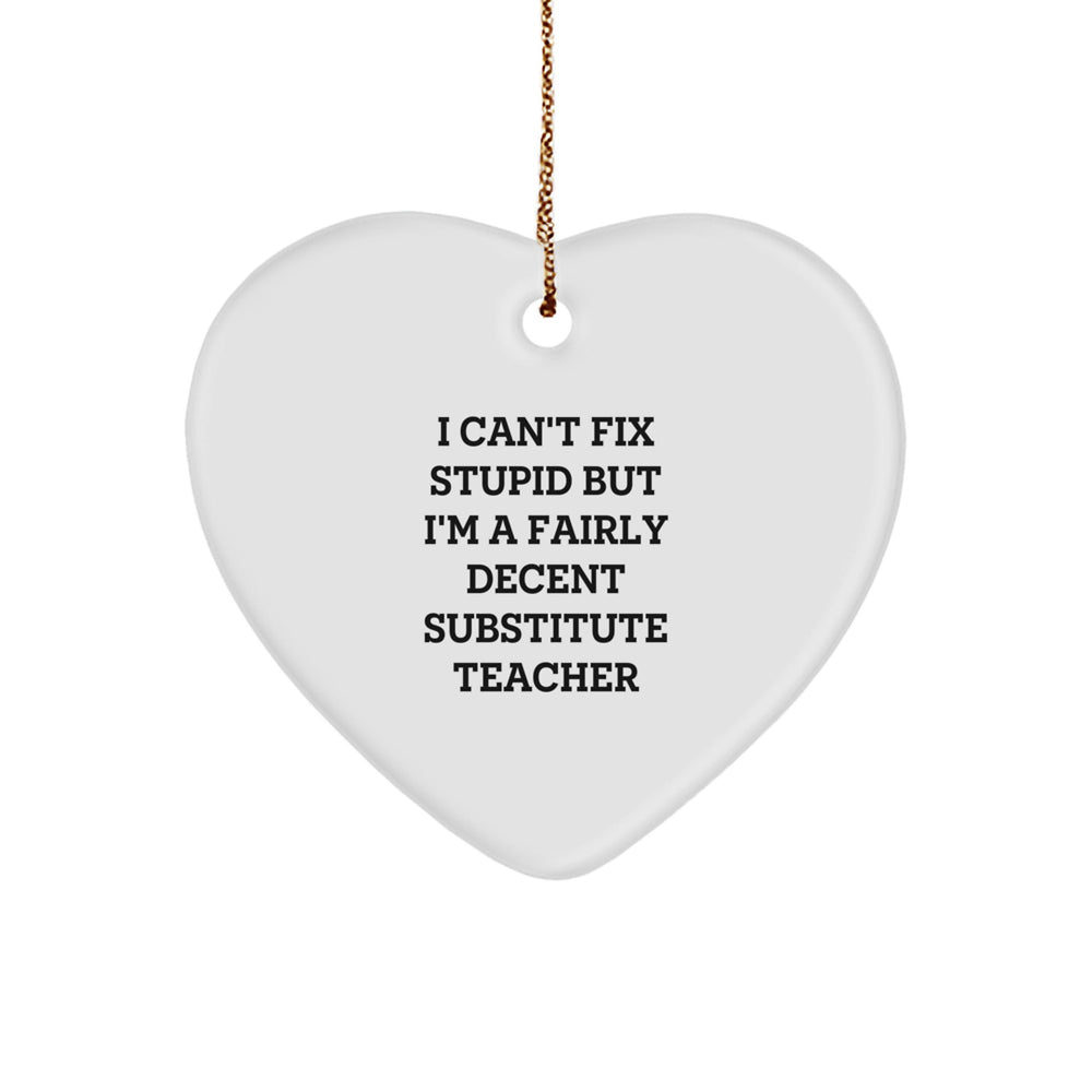Funny Substitute Teacher Heart Ornament, 'I Can't Fix Stupid' Quote, White, Heart-Shaped, 2.75" Tall, Ideal Gifts from Family or Friends for Substitute Teachers, Christmas Unique Gifts - Image 1