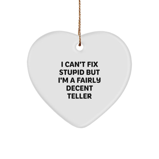 Teller Gifts from Friends, Funny Heart Ornament with 'I Can't Fix Stupid But I'm A Fairly Decent Teller' Quote for Christmas - Image 1