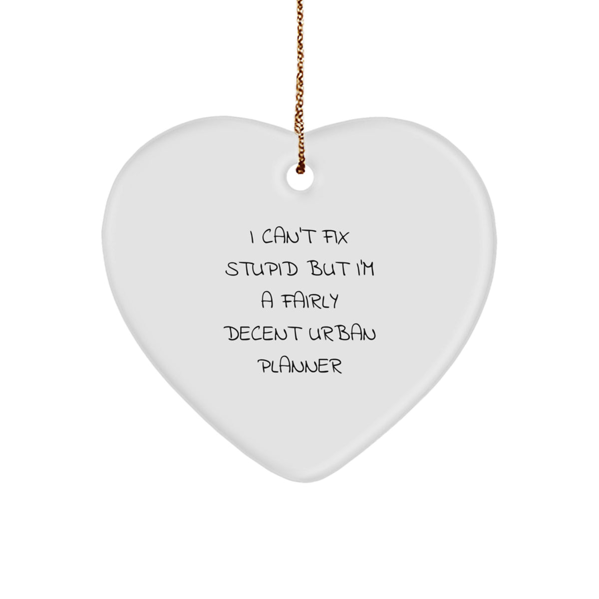 Funny Urban Planner Heart Ornament Gifts from Friends for Men and Women with I 'Can't Fix Stupid' Sarcasm Quote, Unique Christmas Decorations - Image 1