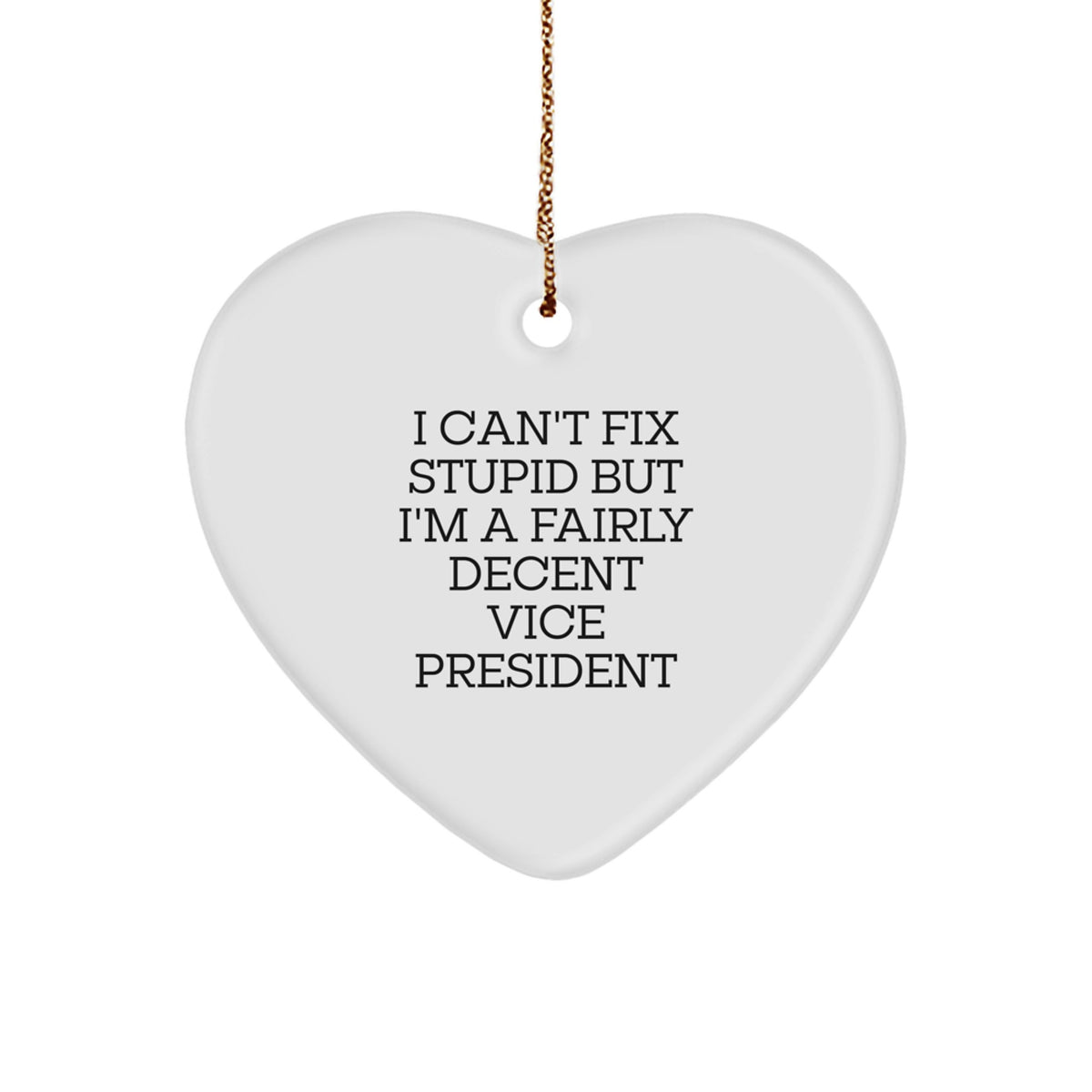 Funny Vice President Gifts - Heart Ornament, 'I Can't Fix Stupid' Quote, Christmas Decorations for Men, Women, Friends, Coworkers - Image 1