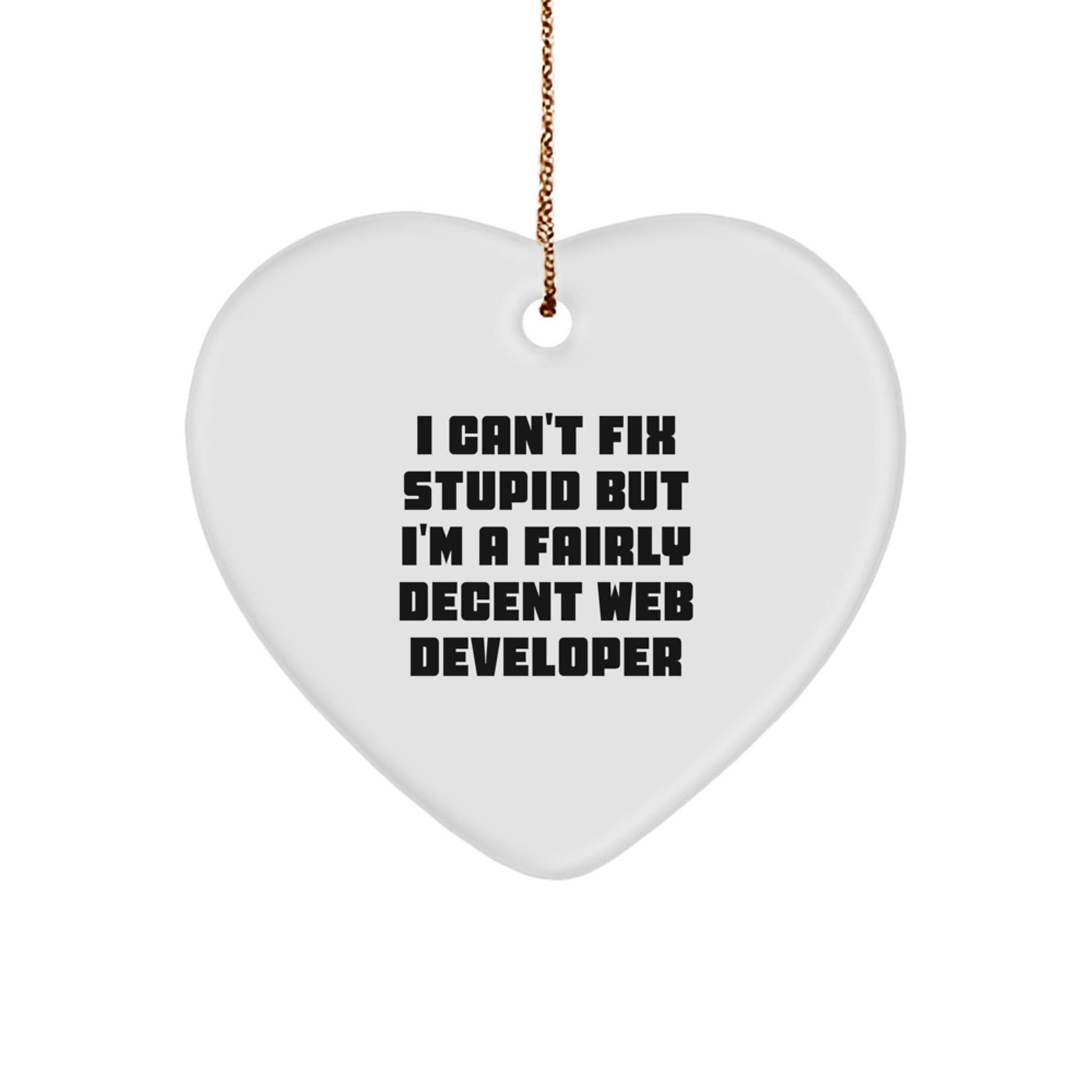 Funny Web Developer Gifts from Friends - 'I Can't Fix Stupid But I'm A Fairly Decent Web Developer' Heart Ornament for Christmas - Image 1