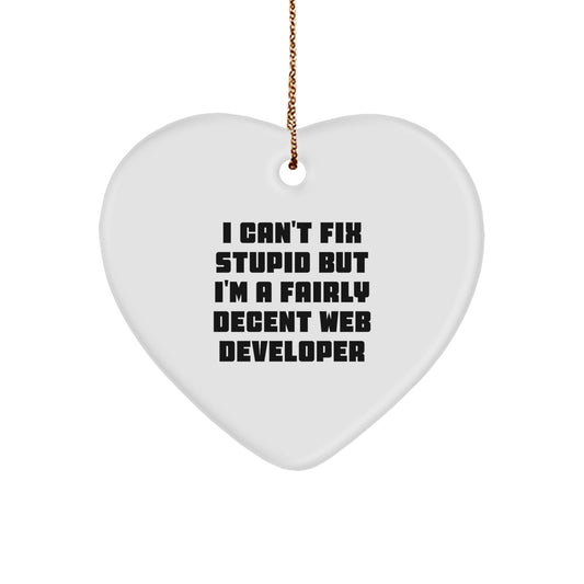 Funny Web Developer Gifts from Friends - 'I Can't Fix Stupid But I'm A Fairly Decent Web Developer' Heart Ornament for Christmas - Image 1