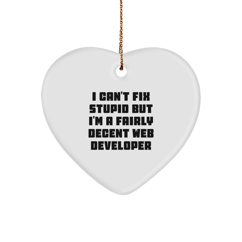 Funny Web Developer Gifts from Friends - 'I Can't Fix Stupid But I'm A Fairly Decent Web Developer' Heart Ornament for Christmas - Image 1