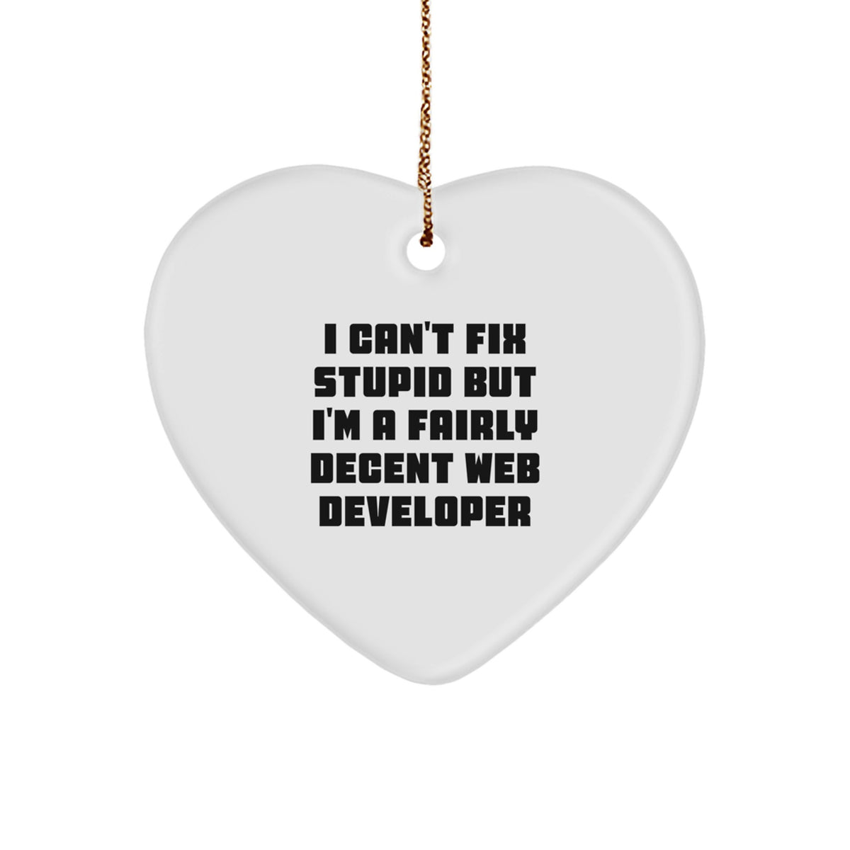 Funny Web Developer Gifts from Friends - 'I Can't Fix Stupid But I'm A Fairly Decent Web Developer' Heart Ornament for Christmas - Image 1