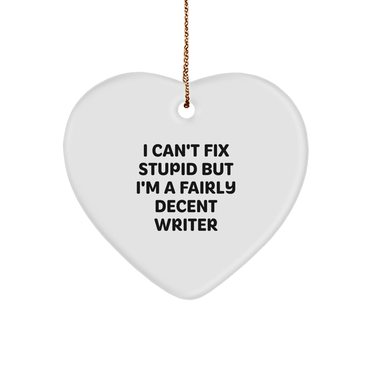 Funny Writer Gifts from Friends, Heart Ornament with 'I Can't Fix Stupid', Unique Christmas Unique Gifts for Writer, Women, Men, Friends, Coworkers, Family - Image 1