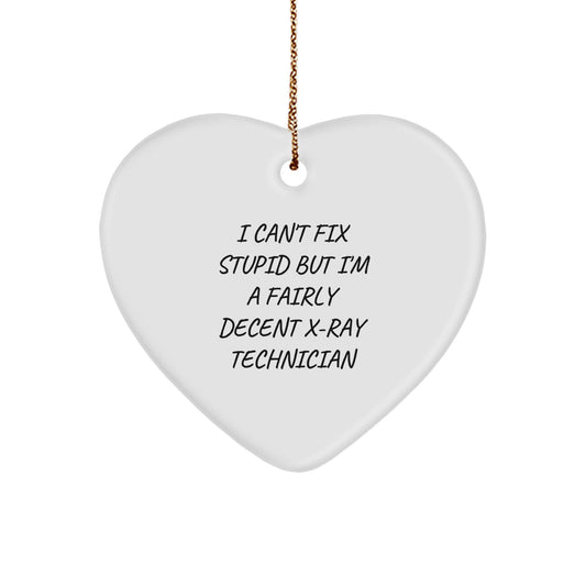 Funny X-Ray Technician Gifts from Friends - I Can't Fix Stupid But I'm A Fairly Decent X-ray Technician Heart Ornament for Christmas - Image 1