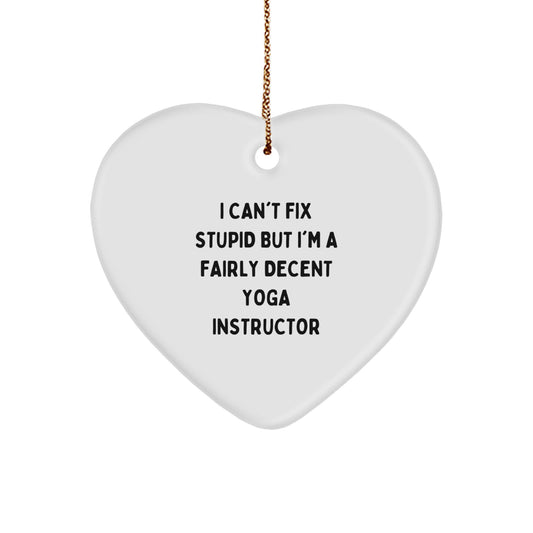 Funny Yoga Instructor Gifts for Men from Friends - 'I Can't Fix Stupid But I'm A Fairly Decent Yoga Instructor' Heart Ornament for Christmas - Image 1