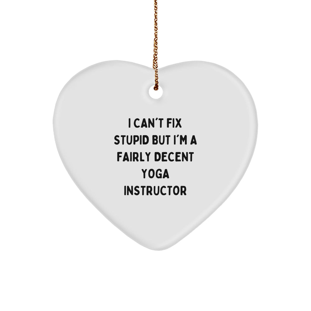 Funny Yoga Instructor Gifts for Men from Friends - 'I Can't Fix Stupid But I'm A Fairly Decent Yoga Instructor' Heart Ornament for Christmas - Image 1