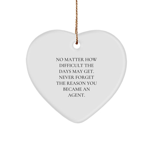 Funny Agent Heart Ornament, 'No Matter How Difficult The Days May Get' - Gifts from Friends to Agent, Agent Heart-Shaped Ornament for Christmas - Image 1