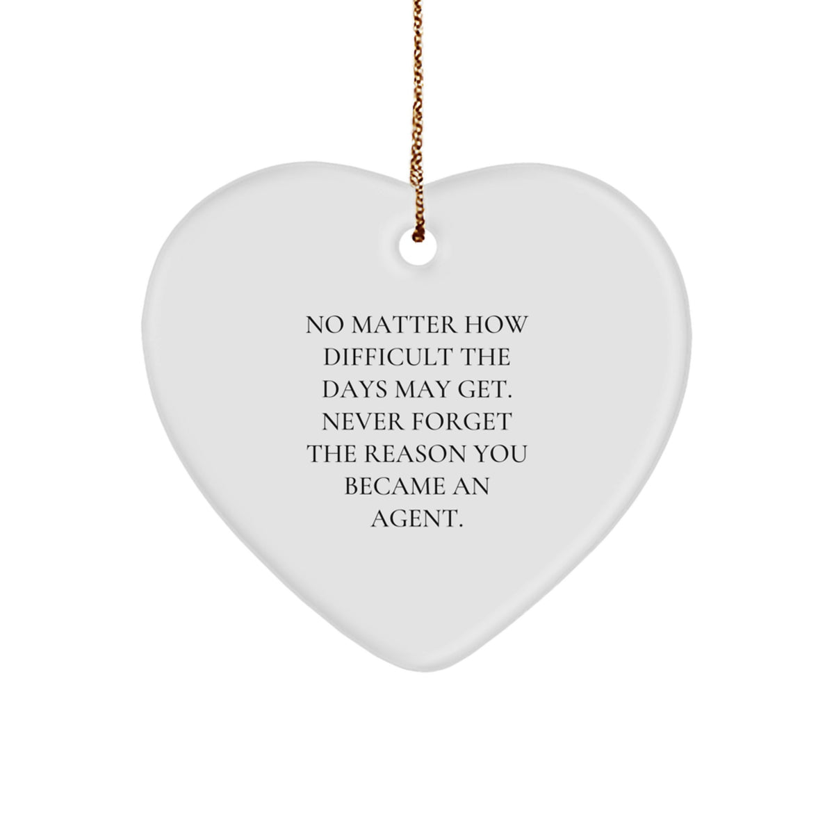 Funny Agent Heart Ornament, 'No Matter How Difficult The Days May Get' - Gifts from Friends to Agent, Agent Heart-Shaped Ornament for Christmas - Image 1