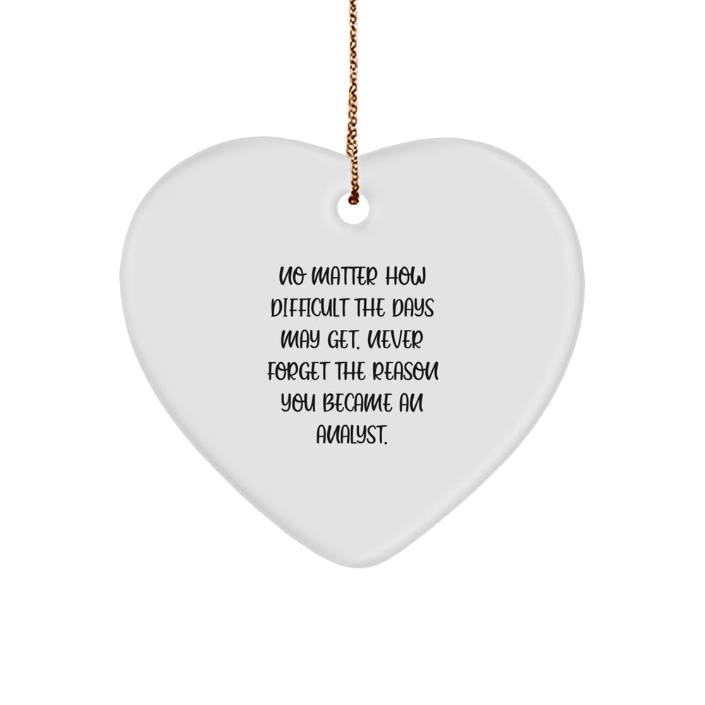 Inspirational Analyst Heart Ornament, Gifts from Friends, Gifts for Analyst, 'No Matter How Difficult The Days May Get' Quote, Christmas Unique Gifts - Image 1