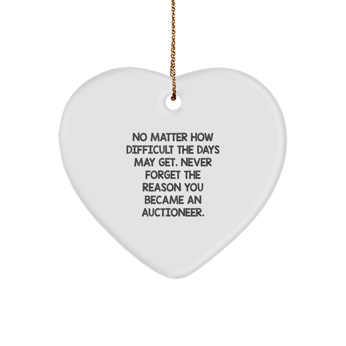 Gifts from Family - Inspirational Christmas Ornament for Auctioneer, Heart Shaped MDF with Gold Cord, Never Forget the Reason Quote - Image 1