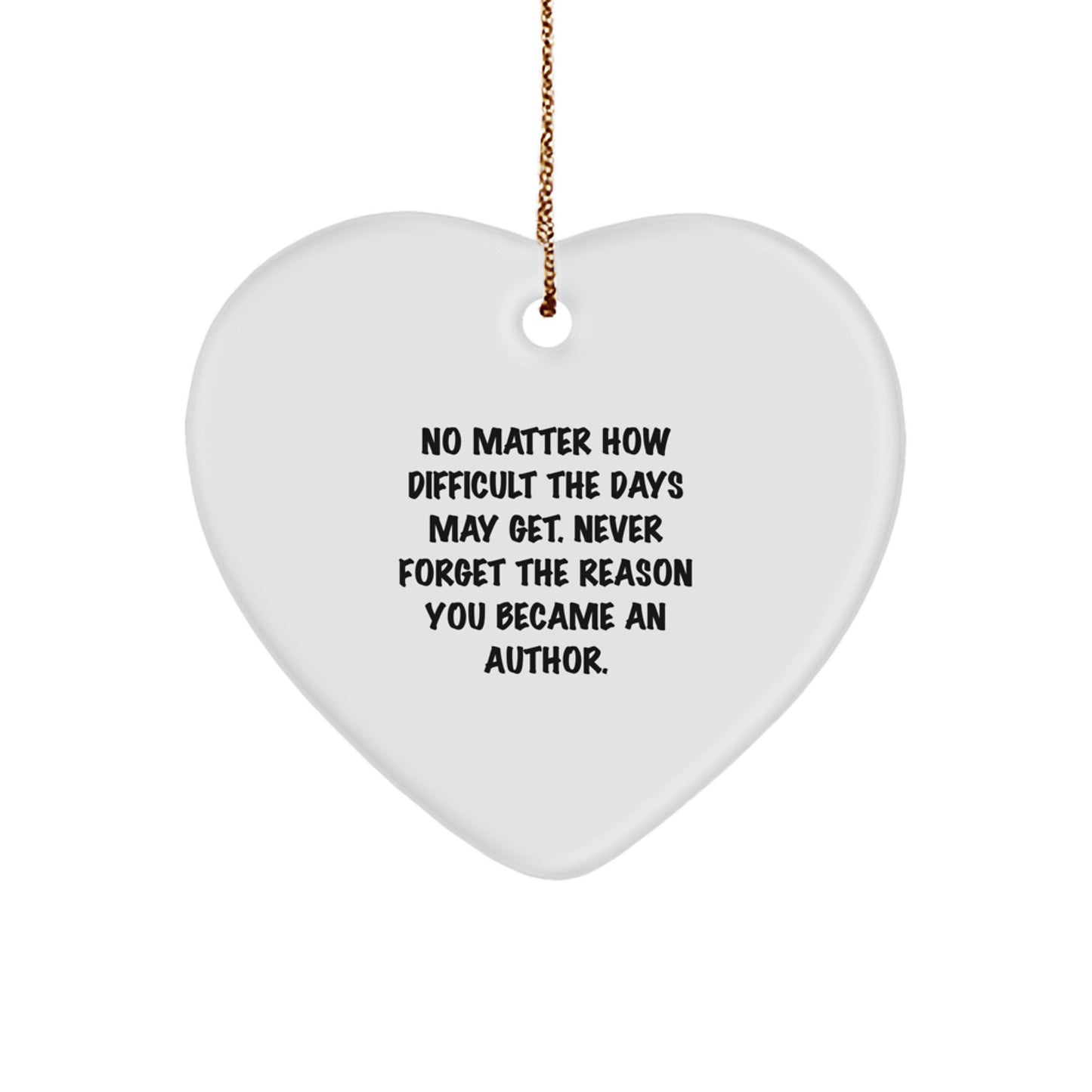 Author Heart Ornament Gifts from Friends for Christmas, Never Forget the Reason You Became an Author, Inspirational Quote - Image 1