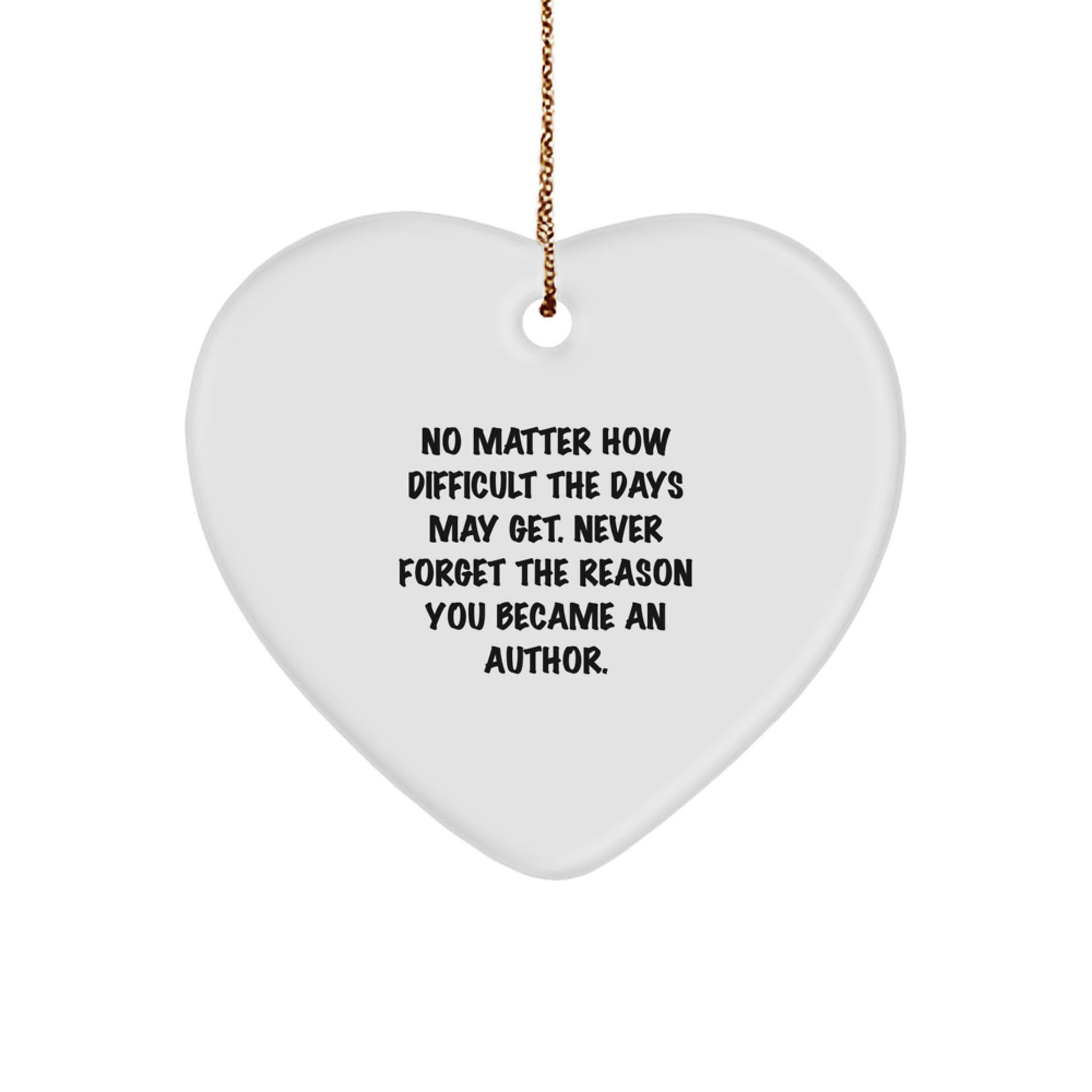 Author Heart Ornament Gifts from Friends for Christmas, Never Forget the Reason You Became an Author, Inspirational Quote - Image 1