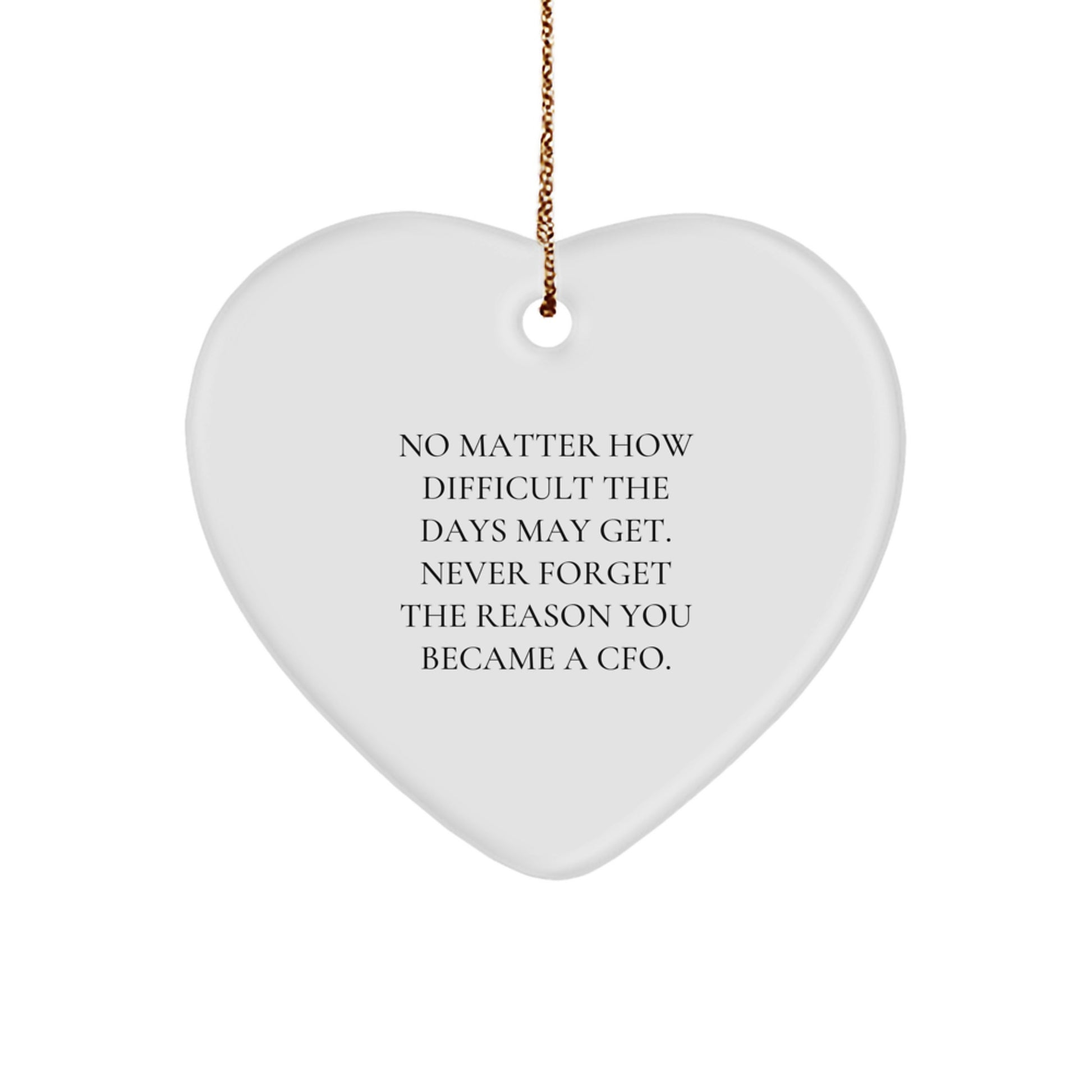 Funny CFO Inspirational Heart Ornament Gifts for Men from Friends and Family, 'No Matter How Difficult The Days May Get. Never Forget The Reason You Became A CFO.', Christmas Decorations - Image 1