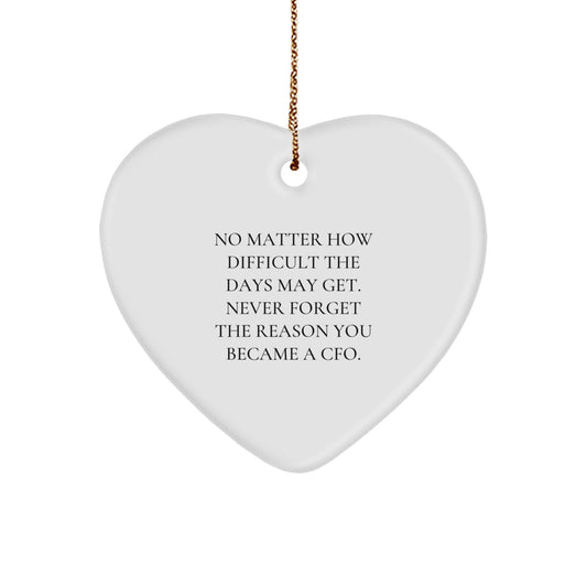 Funny CFO Inspirational Heart Ornament Gifts for Men from Friends and Family, 'No Matter How Difficult The Days May Get. Never Forget The Reason You Became A CFO.', Christmas Decorations - Image 1