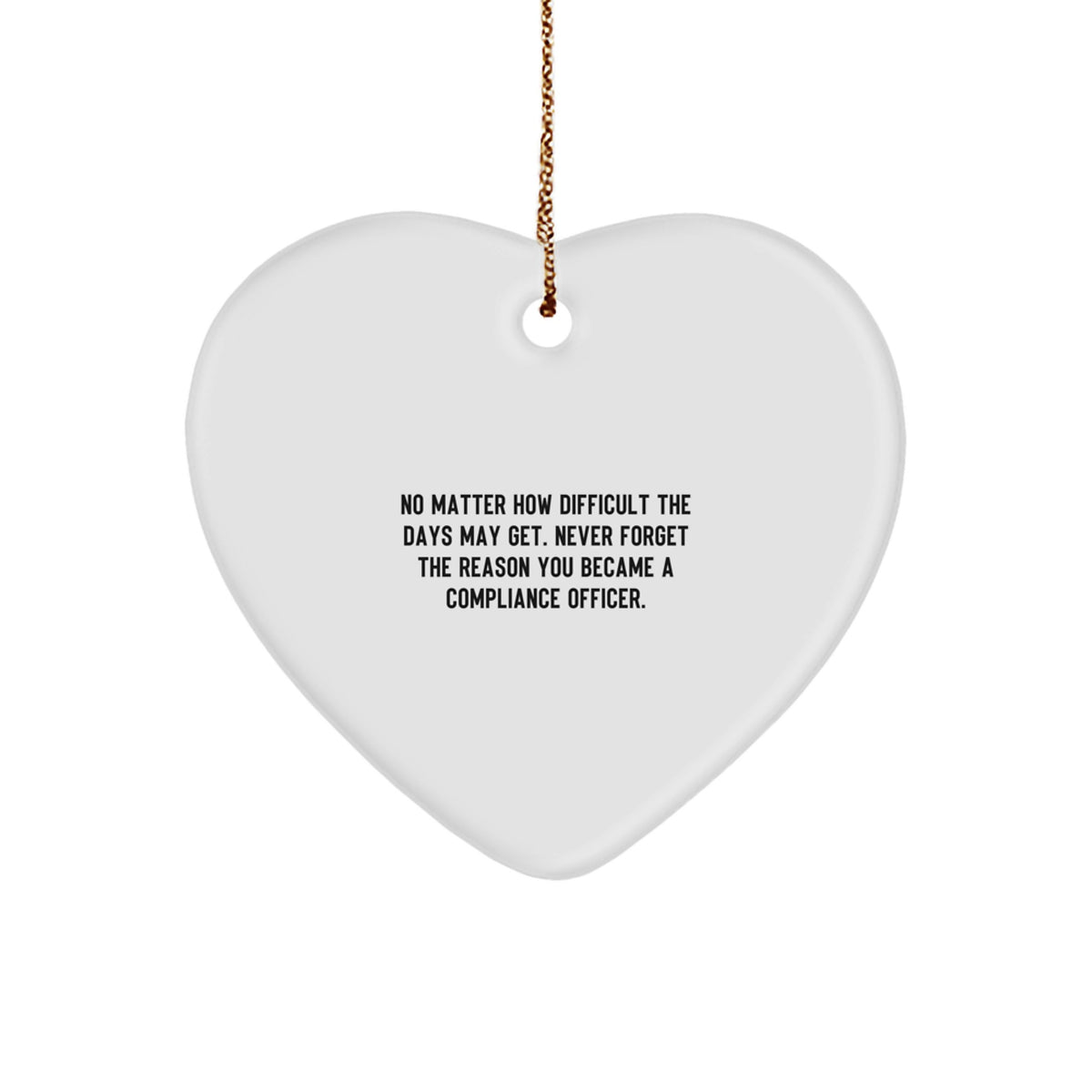 Compliance Officer Heart Ornament Gifts for Compliance Officers from Friends and Family - Funny Quote 'Never Forget The Reason You Became A Compliance Officer' Christmas Unique Gifts - Image 1