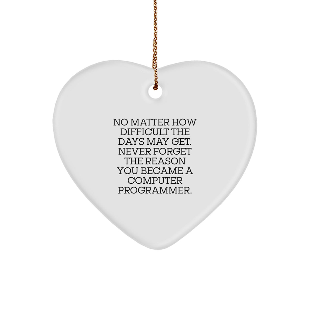 Funny Computer Programmer Heart Ornament Gifts from Friends to Friends, Never Forget the Reason You Became a Programmer, Christmas Unique Presents - Image 1