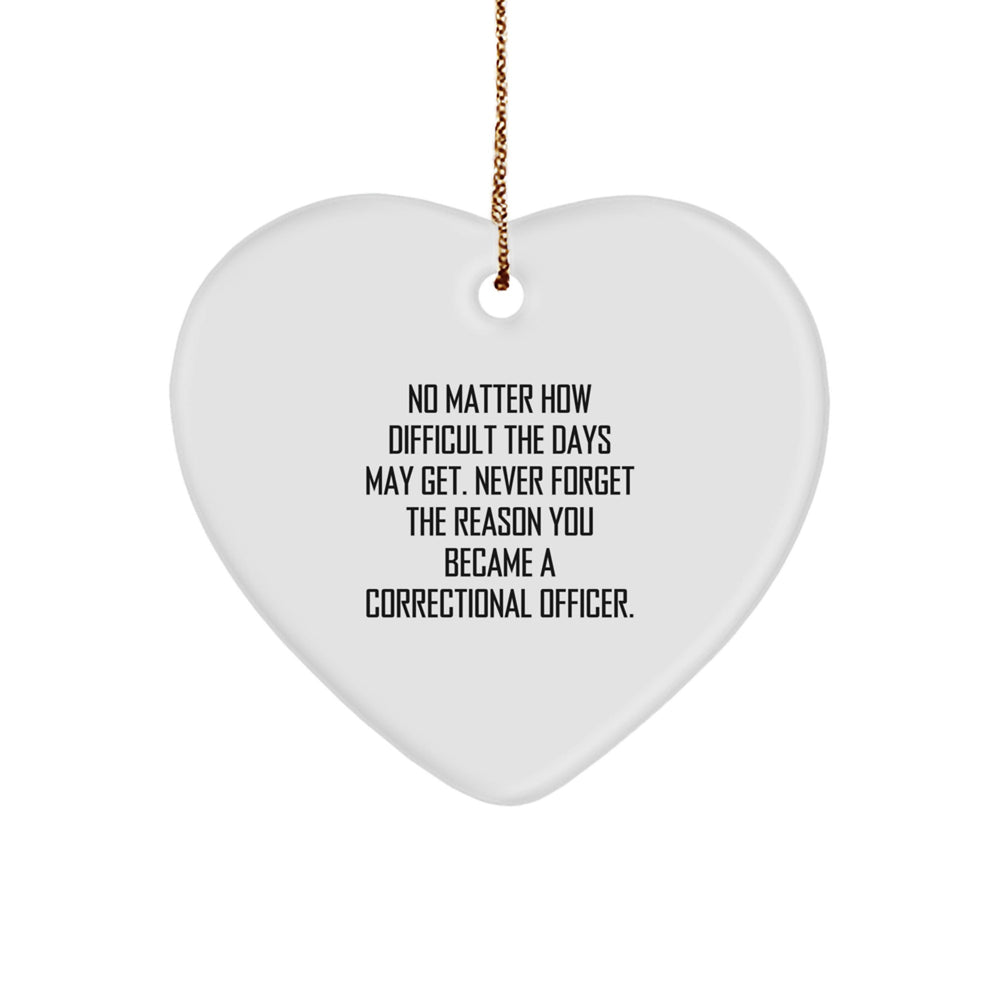 Inspiring Correctional Officer Heart Ornament Gifts from Friends, Coworkers, or Family - 'No Matter How Difficult The Days May Get...' Christmas Unique Presents - Image 1