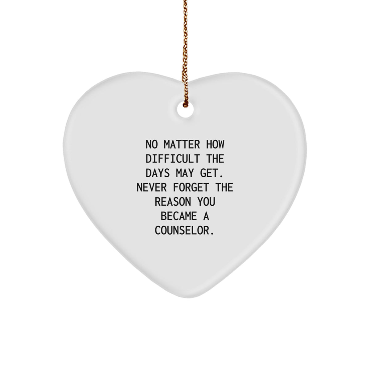 Counselor Gifts from Friends - Inspirational Heart Ornament for Christmas - 'No Matter How Difficult...' - Gifts for Counselors - Image 1