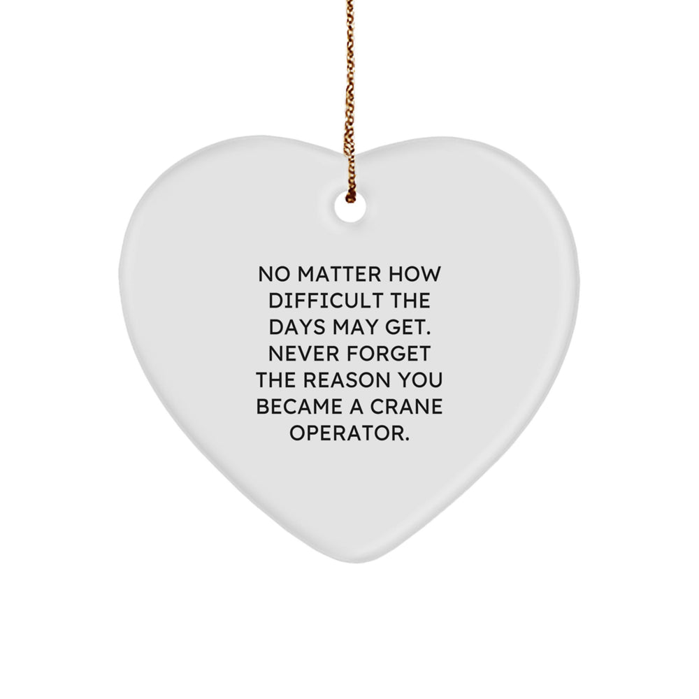 Gifts for Crane Operator Friends, Inspirational Heart Ornament with 'No Matter How Difficult The Days May Get' Quote, Christmas Unique Gifts from Family, for Men, Women, Coworkers - Image 1
