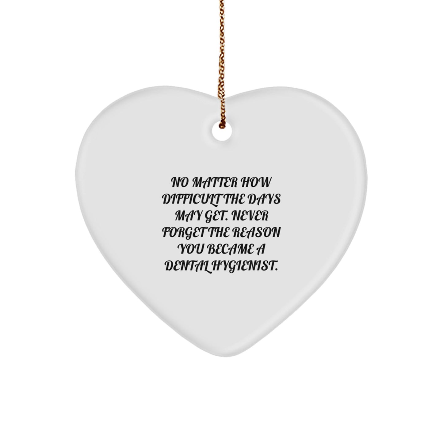 Inspirational Dental Hygienist Gifts from Friends for Christmas - Heart Ornament 'Never Forget the Reason You Became a Dental Hygienist' - Image 1