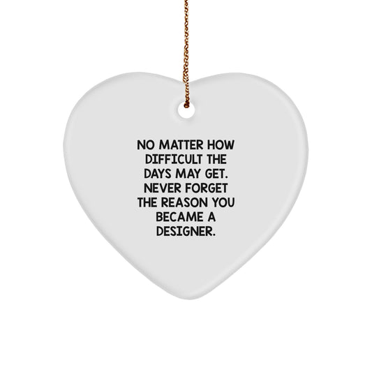 Designer Gifts from Friends and Family - Inspirational Heart Ornament for Christmas, 'No Matter How Difficult The Days May Get...', Gifts for Designer, Women, or Men - Image 1