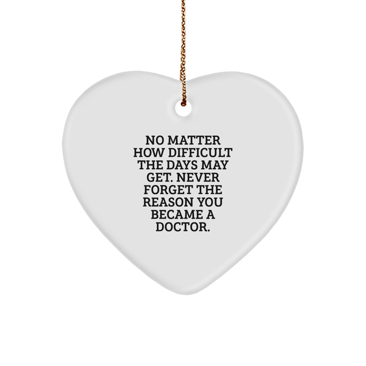 Inspirational Doctor Gifts from Friends - Heart Ornament with Quote 'No Matter How Difficult...' - Christmas Unique Tokens for Doctors - Image 1
